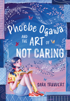 Phoebe Ogawa and the Art of Not Caring 1834021375 Book Cover