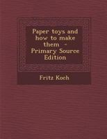 Paper Toys and How to Make Them - Primary Source Edition 1293513482 Book Cover