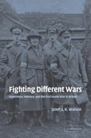 Fighting Different Wars: Experience, Memory, and the First World War in Britain (Studies in the Social and Cultural History of Modern Warfare) 0521831539 Book Cover