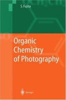 Organic Chemistry of Photography 3642059023 Book Cover