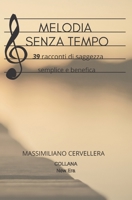 MELODIA SENZA TEMPO: 39 racconti di saggezza semplice e benefica B0BCCY3H91 Book Cover