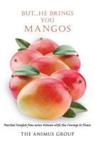 But...He Brings You Mangos: Marital Insights from Seven Women with the Courage to Share 0997066504 Book Cover