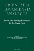 Seals and Sealing Practices in the Near East. Developments in Administration and Magic from Prehistory to the Islamic Period: Proceedings of an International Workshop at the Netherlands-Flemish Instit 9042926686 Book Cover