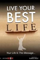 Live Your BEST Life: Your Life Is the Message 1537777394 Book Cover