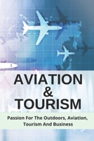 Aviation & Tourism: Passion For The Outdoors, Aviation, Tourism And Business: Aviation Adventure null Book Cover