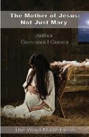 The Mother of Jesus: Not Just Mary: The Word Made Flesh 0996410317 Book Cover