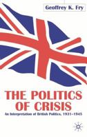 The Politics of Crisis: An Interpretation of British Politics, 1931-1945 1349405922 Book Cover