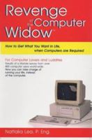 Revenge of the Computer Widow -- how to get what you want in life when computers are required 0969986416 Book Cover