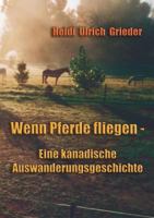 Wenn Pferde fliegen: Eine kanadische Auswanderungsgeschichte 3833006323 Book Cover