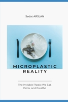 Microplastic Reality: The Invisible Plastic We Eat, Drink, and Breathe B0F18HMJLZ Book Cover