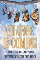 Change Is Coming: A Spiritual Metamorphosis 1973636050 Book Cover