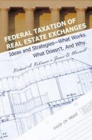 Federal Taxation of Real Estate Exchanges: Ideas and Strategies--What Works. What Doesn'T. and Why 0595298494 Book Cover