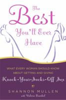 The Best You'll Ever Have: What Every Woman Should Know About Getting and Giving Knock-Your-Socks-Off Sex 1400054826 Book Cover