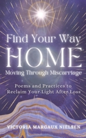 Find Your Way Home: Poems and Practices to Reclaim Your Light After Loss 191359081X Book Cover