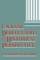 U.S. Bank Deregulation in Historical Perspective 0521583624 Book Cover