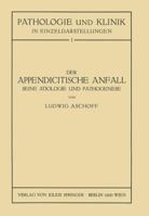 Der Appendicitische Anfall Seine Atiologie Und Pathogenese.: Mit Einem Kurzen Beitrag Uber Die Lymphgefassverhaltnisse Am Menschlichen Wurmfortsatz 3709196507 Book Cover