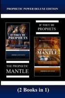 Prophetic Power Deluxe Edition (2 Books in 1): If They Be Prophets & the Prophetic Mantle 1601412738 Book Cover