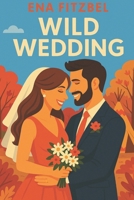 Wild Wedding: Nouveau round pour les héros de Wild Lovers ! (Curtis Forever) 1688756825 Book Cover