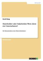 Shareholder oder Stakeholder. Wem dient ein Unternehmen?: Die Rekonstruktion eines Missverständnisses 3668105553 Book Cover