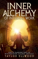 Inner Alchemy of Internal Work: How to Transform your Life with Meditation, Stillness and Magic B096TJNJL2 Book Cover