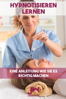 Hypnotisieren lernen: Eine Anleitung wie Sie es richtig machen 1078086214 Book Cover