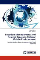 Location Management and Related Issues in Cellular Mobile Environment: Location update, Data management, and Load balancing 3845433132 Book Cover