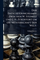 Der Entscheidungskampf zwischen W. Steinitz und J. H. Zukertort um die Meisterschaft der Welt. (German Edition) 1024508099 Book Cover