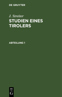 J. Streiter: Studien Eines Tirolers. Abteilung 1 3112349873 Book Cover