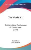 The Works V1: Published And Posthumous Of Daniel Isaac 1165164876 Book Cover