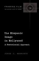 The Hispanic Image in Hollywood: A Postcolonial Approach 1433117576 Book Cover