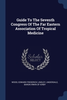 Guide To The Seventh Congress Of The Far Eastern Association Of Tropical Medicine 1376979152 Book Cover