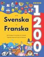 Lär Dig Svenska och Franska : 1200 Vardagliga Ord med Bilder och Uttalsguide: Tvåspråkigt Bildlexikon för Barn och Nybörjare (Swedish Edition) B0FDGWW436 Book Cover