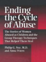 Ending The Cycle Of Abuse: The Stories Of Women Abused As Children & The Group Therapy Techniques That Helped Them Heal 0876307527 Book Cover