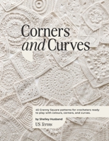 Corners and Curves US Terms Edition: 45 Granny Square patterns for crocheters ready to play with colours, corners, and curves. 0648605353 Book Cover