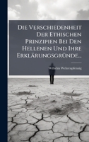 Die Verschiedenheit Der Ethischen Prinzipien Bei Den Hellenen Und Ihre ErklärungsgrÃ1/4nde... (German Edition) 1024586537 Book Cover