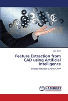 Feature Extraction from CAD using Artificial Intelligence: Bridge Between CAD & CAPP 3659412198 Book Cover