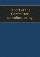 Report of the Committee on Volunteering 5518776888 Book Cover