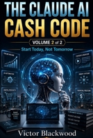 THE CLAUDE AI CASH CODE VOLUME 2: EMPIRE BUILDERS: Build an AI-Powered Business Empire: Advanced Claude AI Strategies for Agencies, SaaS, Automation, and Recurring Revenue B0H6SSZNTX Book Cover