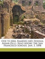 Ode to Mrs. Rameses (Nee Zenolia Akbar-Zell). Read Before the San Francisco Sorosis. Jan. 3, 1898 1356117708 Book Cover