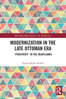 Modernization in the Late Ottoman Era: Periphery in the Heartlands 0367651483 Book Cover
