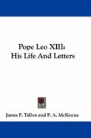 Pope Leo XIII: His Life And Letters 0548297738 Book Cover