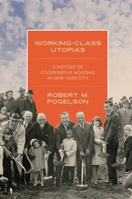 Working-Class Utopias: A History of Cooperative Housing in New York City 0691234744 Book Cover