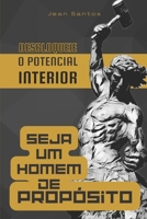 Seja um Homem de Propósito: Desbloqueando o Potencial Interior (Portuguese Edition) B0C9SDMH64 Book Cover