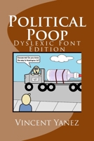 Political Poop (Dyslexic Font Edition): A Satirical Look At How Government Impacts America 1533277923 Book Cover