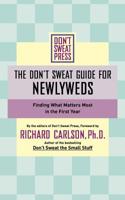 The Don't Sweat Guide for Newlyweds: Finding What Matters Most in the First Year (Don't Sweat Guides)