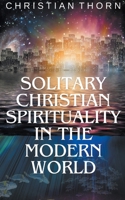 Solitary Christian Spirituality in the Modern World B0CTDKRFKM Book Cover