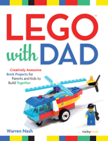 LEGO® with Dad: Creatively Awesome Brick Projects for Parents and Kids to Build Together 1681985861 Book Cover