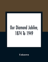 Our Diamond Jubilee, 1874 to 1949 1014877466 Book Cover