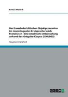 Der Erwerb der klitischen Objektpronomina im monolingualen Erstspracherwerb Französisch - Eine empirische Untersuchung anhand des Grégoire-Korpus (CHILDES) (German Edition) 3638676978 Book Cover