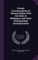 Private Correspondence of Thomas Raikes With the Duke of Wellington and Other Distinguished Contemporaries 1358401705 Book Cover